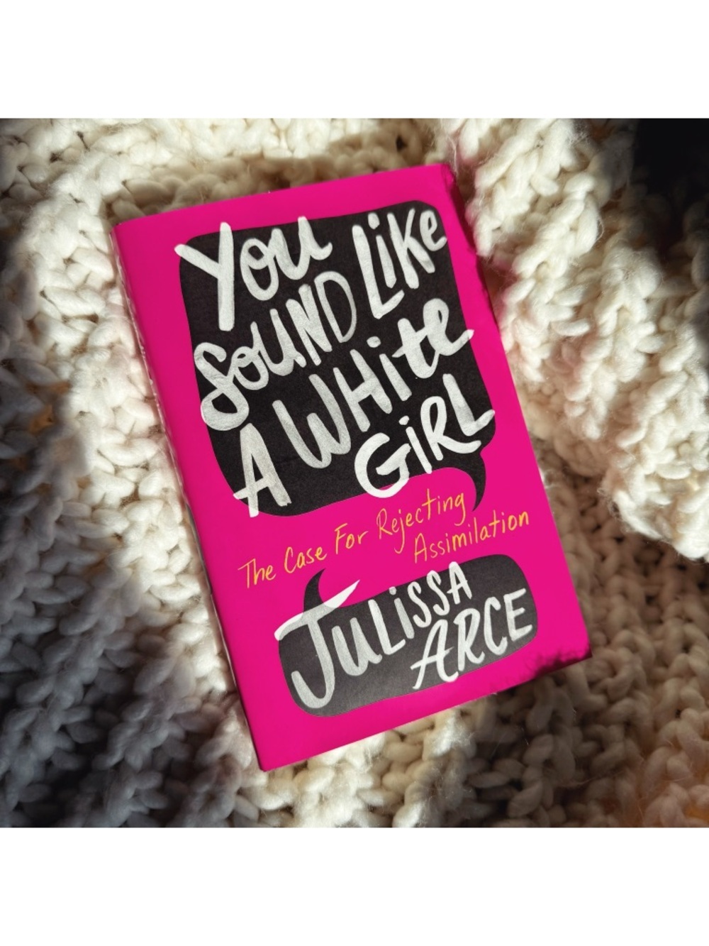 You Sound Like A White Girl/The Case For Rejecting Assimilation By Julissa Arce